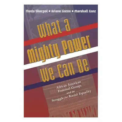 "What a Mighty Power We Can Be: African American Fraternal Groups and the Struggle for Racial Eq