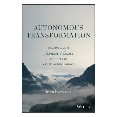 "Autonomous Transformation: Creating a More Human Future in the Era of Artificial Intelligence" 