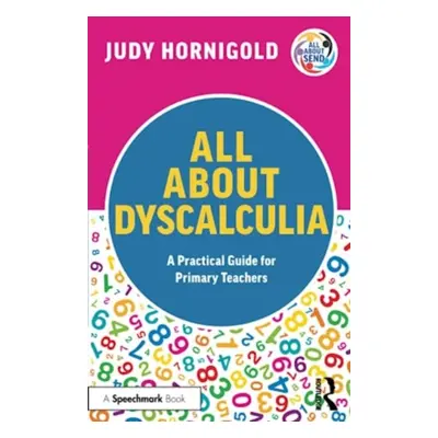 "All About Dyscalculia: A Practical Guide for Primary Teachers" - "" ("Hornigold Judy")(Paperbac