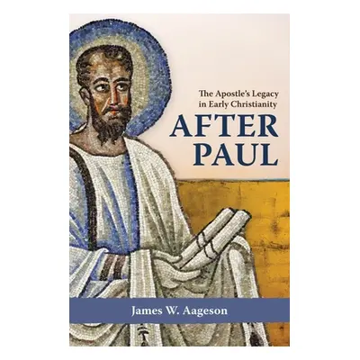 "After Paul: The Apostle's Legacy in Early Christianity" - "" ("Aageson James W.")(Pevná vazba)