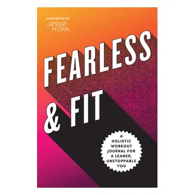 "Fearless & Fit: A Holistic Workout Journal for a Leaner, Unstoppable You" - "" ("Rockridge Pres