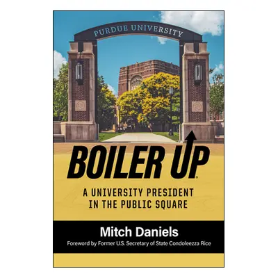 "Boiler Up: A University President in the Public Square" - "" ("Daniels Mitch")(Pevná vazba)