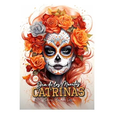 "Dia de los Muertos Catrinas Coloring Book for Adults: Halloween Grayscale Coloring Book Sugar S