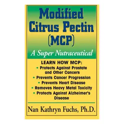 "Modified Citrus Pectin (McP): A Super Nutraceutical" - "" ("Fuchs Nan Kathryn")(Paperback)