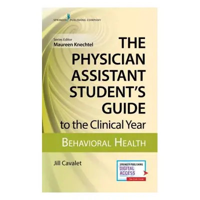 "The Physician Assistant Student's Guide to the Clinical Year: Behavioral Health: With Free Onli