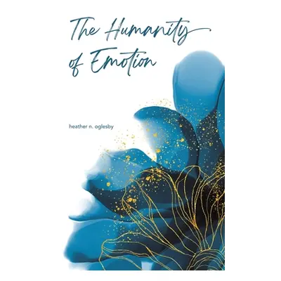 "The Humanity of Emotion" - "" ("Oglesby Heather N.")(Paperback)