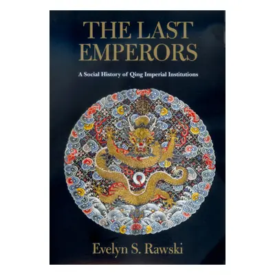 "The Last Emperors: A Social History of Qing Imperial Institutions" - "" ("Rawski Evelyn S.")(Pa