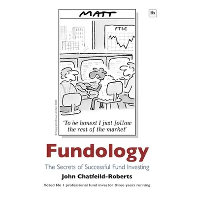 "Fundology: The Secrets of Successful Fund Investing" - "" ("Chatfeild-Roberts John")(Pevná vazb