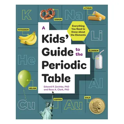 "A Kids' Guide to the Periodic Table: Everything You Need to Know about the Elements" - "" ("Zov