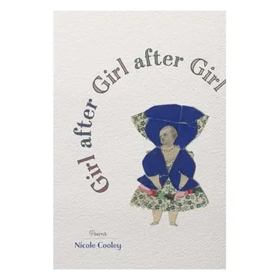 "Girl After Girl After Girl: Poems" - "" ("Cooley Nicole")(Paperback)