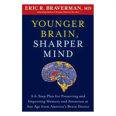 "Younger Brain, Sharper Mind: A 6-Step Plan for Preserving and Improving Memory and Attention at