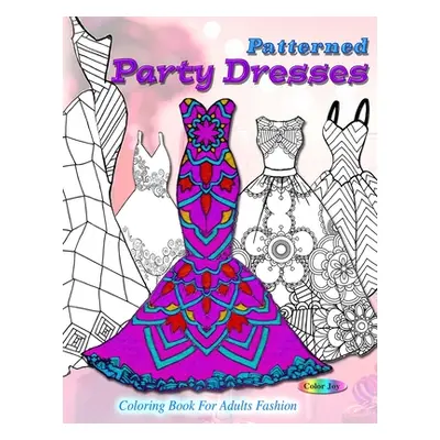 "Patterned party dresses: Coloring book for adults fashion" - "" ("Joy Color")(Paperback)