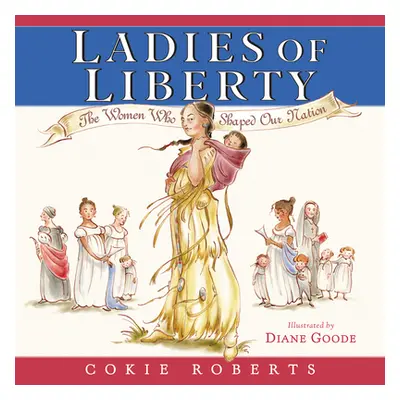 "Ladies of Liberty: The Women Who Shaped Our Nation" - "" ("Roberts Cokie")(Paperback)