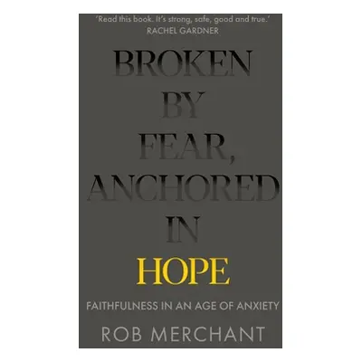 "Broken by Fear, Anchored in Hope: Faithfulness in an age of anxiety" - "" ("Merchant Rob")(Pape