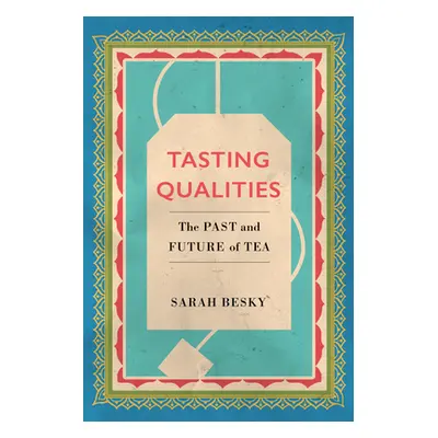 "Tasting Qualities, 5: The Past and Future of Tea" - "" ("Besky Sarah")(Paperback)