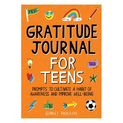 "Gratitude Journal for Teens: Prompts to Cultivate a Habit of Awareness and Improve Well-Being" 