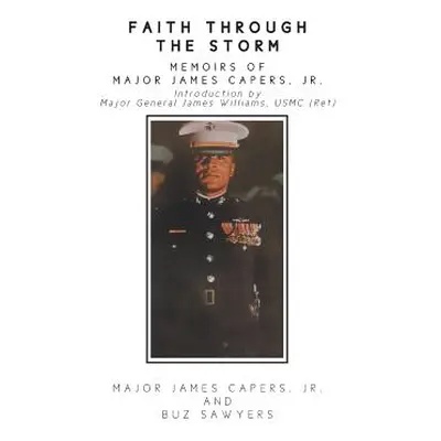 "Faith Through the Storm: Memoirs of Major James Capers, Jr." - "" ("Capers Major James Jr.")(Pa