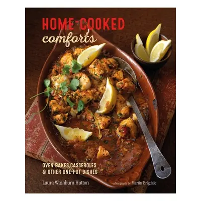 "Home-Cooked Comforts: Oven-Bakes, Casseroles and Other One-Pot Dishes" - "" ("Hutton Laura Wash