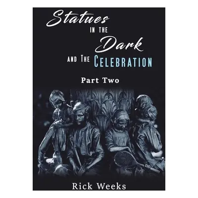 "Statues in the Dark and the Celebration" - "" ("Weeks Rick")(Paperback)