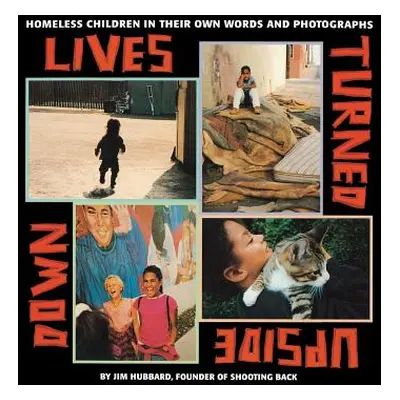 "Lives Turned Upside Down: Homeless Children in Their Own Words and Photographs" - "" ("Hubbard 