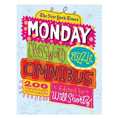 "The New York Times Monday Crossword Puzzle Omnibus: 200 Solvable Puzzles from the Pages of the 