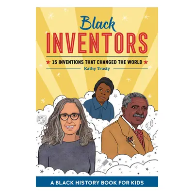 "Black Inventors: 15 Inventions That Changed the World" - "" ("Trusty Kathy")(Paperback)