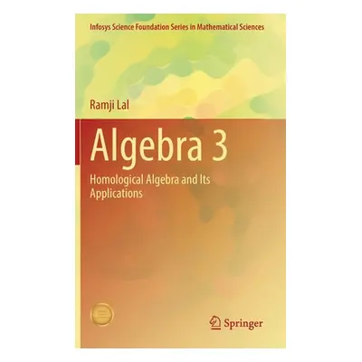 "Algebra 3: Homological Algebra and Its Applications" - "" ("Lal Ramji")(Pevná vazba)