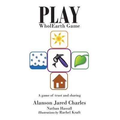 "Play WholEarth Game: A game of trust and sharing" - "" ("Charles Alanson Jared")(Paperback)