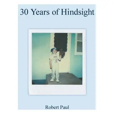 "30 Years of Hindsight" - "" ("Paul Robert")(Paperback)