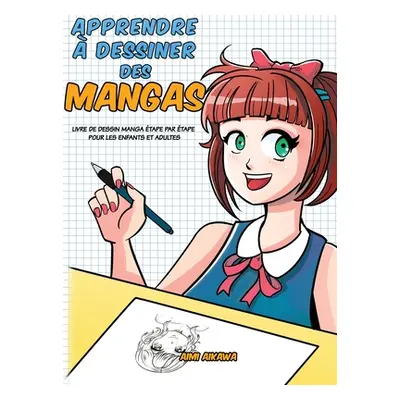 "Apprendre dessiner des mangas: Livre de dessin manga tape par tape pour les enfants et adultes