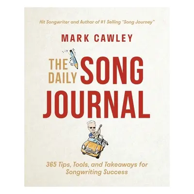 "The Daily Song Journal: 365 Tips, Tools, and Takeaways for Songwriting Success" - "" ("Cawley M