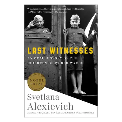 "Last Witnesses: An Oral History of the Children of World War II" - "" ("Alexievich Svetlana")(P