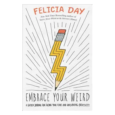 "Embrace Your Weird: Face Your Fears and Unleash Creativity" - "" ("Day Felicia")(Paperback)