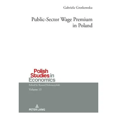 "Public-Sector Wage Premium in Poland" - "" ("Grotkowska Gabriela")(Pevná vazba)