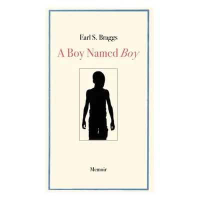 "A Boy Named Boy: Growing Up Black in Whitetown During the 1960s, Hampstead, NC" - "" ("Braggs E