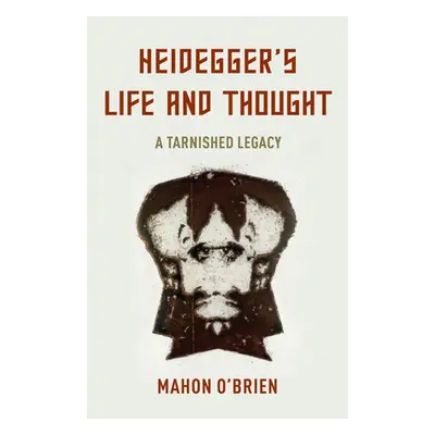 "Heidegger's Life and Thought: A Tarnished Legacy" - "" ("O'Brien Mahon")(Paperback)