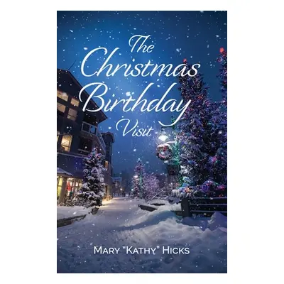 "The Christmas Birthday Visit" - "" ("Hicks Mary Kathy")(Paperback)