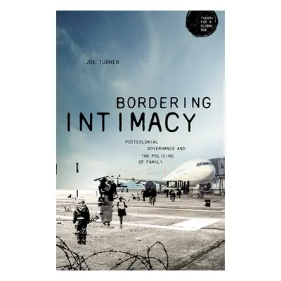 "Bordering Intimacy: Postcolonial Governance and the Policing of Family" - "" ("Turner Joe")(Pev