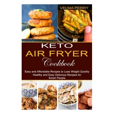 "Keto Air Fryer Cookbook: Healthy and Easy Delicious Recipes for Smart People