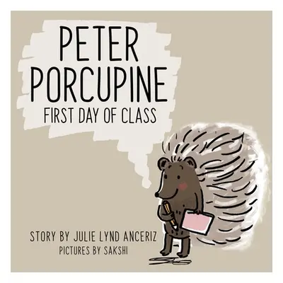 "Peter Porcupine: First Day of Class" - "" ("Anceriz Julie Lynd")(Paperback)