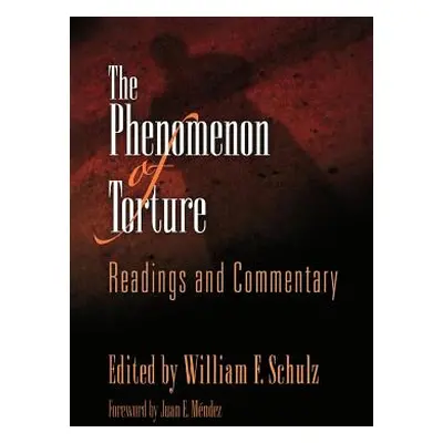 "The Phenomenon of Torture: Readings and Commentary" - "" ("Schulz William F.")(Paperback)