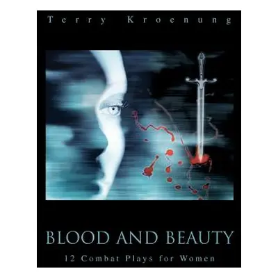 "Blood and Beauty: 12 Combat Plays for Women" - "" ("Kroenung Terry")(Paperback)