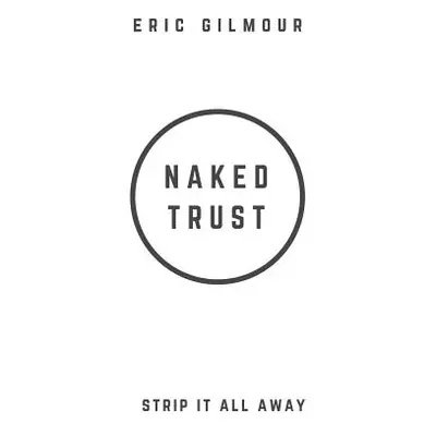 "Naked Trust: Strip it All Away" - "" ("Gilmour Eric")(Pevná vazba)