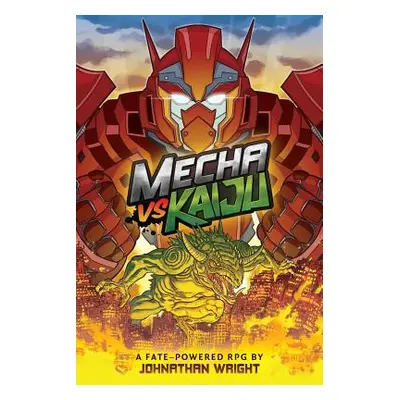 "Mecha Vs Kaiju: A Science Fiction Anime Roleplaying Game for Fate Core" - "" ("Wright Johnathan