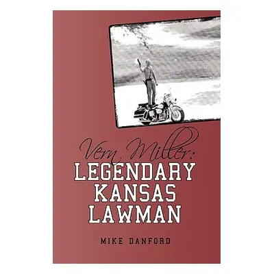 "Vern Miller: Legendary Kansas Lawman" - "" ("Mike Danford Danford")(Paperback)