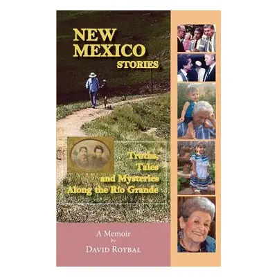 "New Mexico Stories: Truths, Tales and Mysteries from Along the Ro Grande" - "" ("Roybal David")