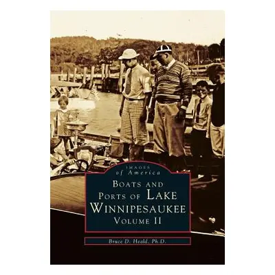 "Boats and Ports of Lake Winnipesaukee: Volume II" - "" ("Heald Ph. D. Bruce D.")(Pevná vazba)