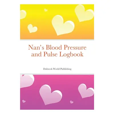 "Nan's Blood Pressure and Pulse Logbook" - "" ("World Publishing Dubreck")(Paperback)