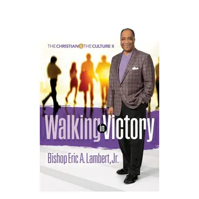 "Walking in Victory: The Christian and the Culture II" - "" ("Lambert Bishop Eric a. Jr.")(Paper