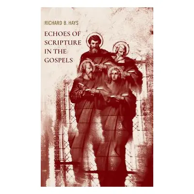 "Echoes of Scripture in the Gospels" - "" ("Hays Richard B.")(Pevná vazba)